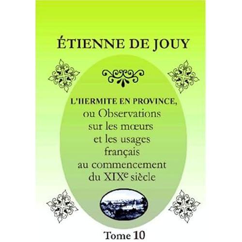 L'hermite En Province: Ou Observations Sur Les Murs Et Les Usages Français Au Commencement Du Xix-E Siècle. Tome 10: Franche-Comté