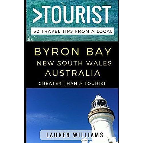 Greater Than A Tourist Byron Bay New South Wales Australia: 50 Travel Tips From A Local