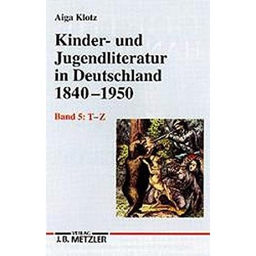 Kinder- Und Jugendliteratur In Deutschland 18401950: Band V: Tz. Mit Zwei Nachträgen: Die Märchen Der Brüder Grimm. Tausendundeine Nacht (Repertorien Zur Deutschen Literaturgeschichte)