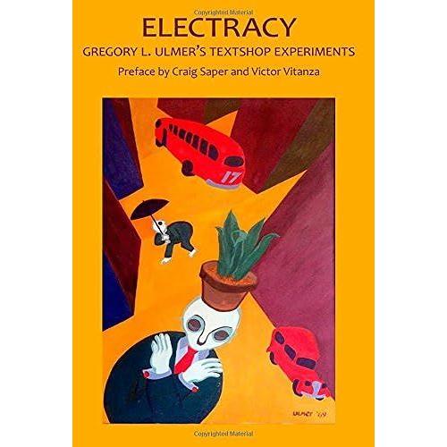 Electracy: Gregory L. Ulmers Textshop Experiments (Critical Studies In The Humanities)