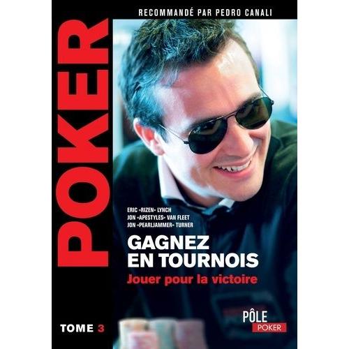 Poker - Tome 3, Gagnez En Tournois Jouer Pour La Victoire