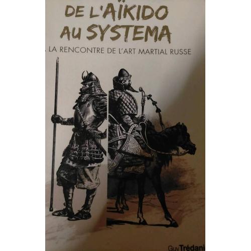 De L'aïkido Au Systema, Par Chrys Peltier , Philosophie Du Systema, Art Martial Russe, Comparé Aux Arts Martiaux Japonais