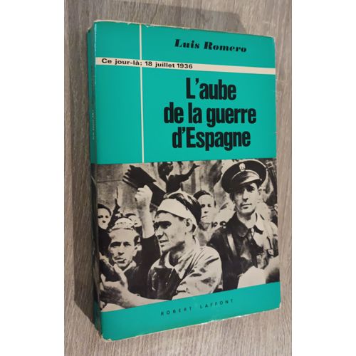 L'aube De La Guerre D' Espagne Luis Romero 1968 - 501 Pages (16x24cm) Illustré De Photographies - Histoire 18 Juillet 1936