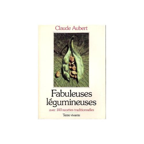 Fabuleuses Légumineuses - Avec 140 Recettes Traditionnelles