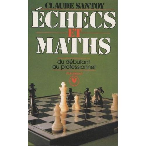 Echecs Et Maths (Du Débutant Au Professionnel)