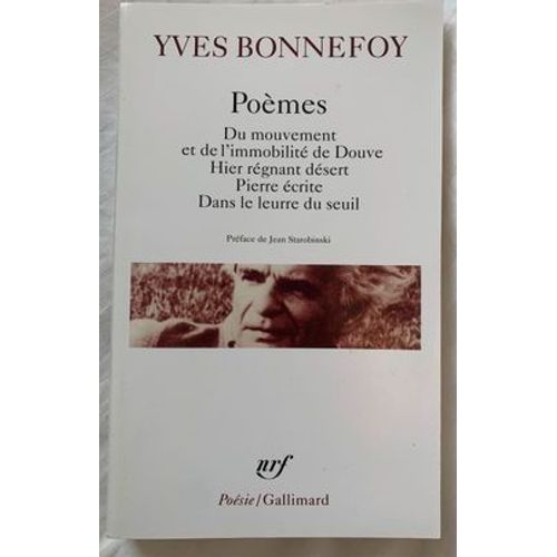 Yves Bonnefoy - Poèmes (Du Mouvement Et De L'Immobilité De Douve, Hier Régnant Désert, Pierre Écrite, Dans Le Leurre Du Seuil) - Poésie/Gallimard, Impression 2015