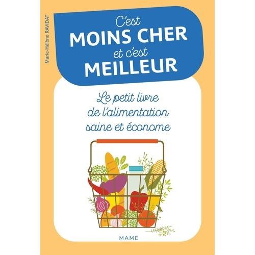 C'est Moins Cher Et C'est Meilleur - Le Petit Livre De L'alimentation Saine Et Économe
