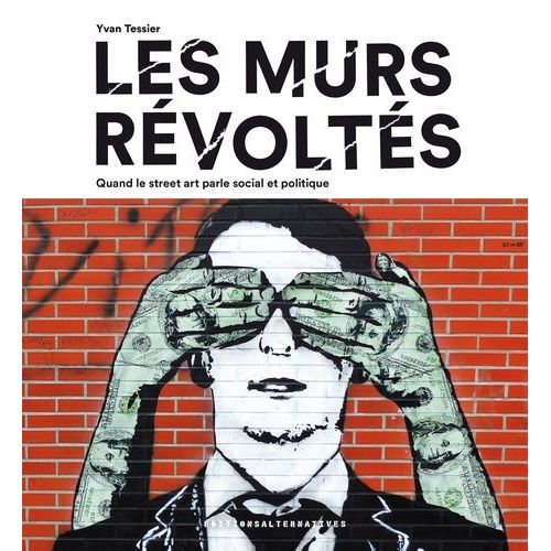 Les Murs Révoltés - Quand Le Street-Art Parle Social Et Politique