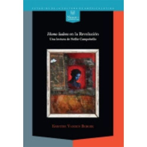 Homo Ludens En La Revolucion - Una Lectura De Nellie Campobello