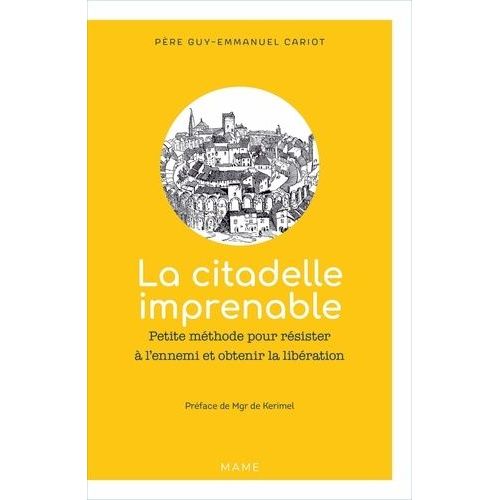 La Citadelle Imprenable - Petite Méthode Pour Résister À L'ennemi Et Obtenir La Libération