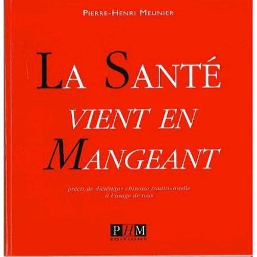 La Sante Vient En Mangeant - Precis De Dietetique Chinoise Traditionnelle A L'usage De Tous