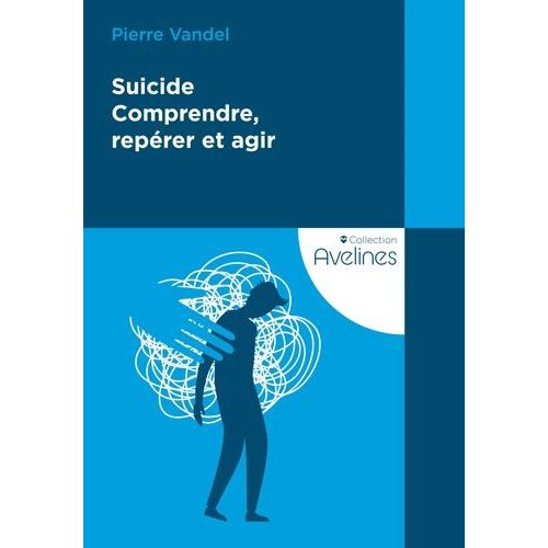 Suicide - Comprendre, Repérer Et Agir