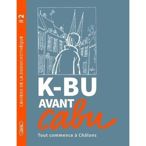 K-Bu Avant Cabu - Tout Commence À Châlons