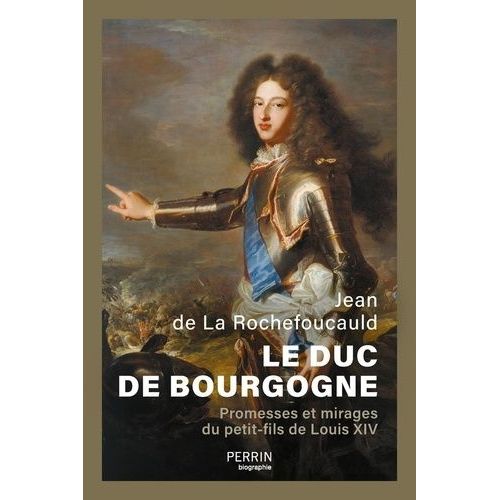 Le Duc De Bourgogne - Promesses Et Mirages Du Petit-Fils De Louis Xiv