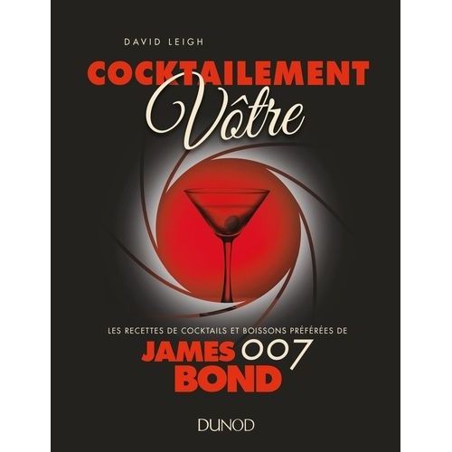 Cocktailement Vôtre - Les Recettes De Cocktails Et Boissons Préférées De James Bond 007