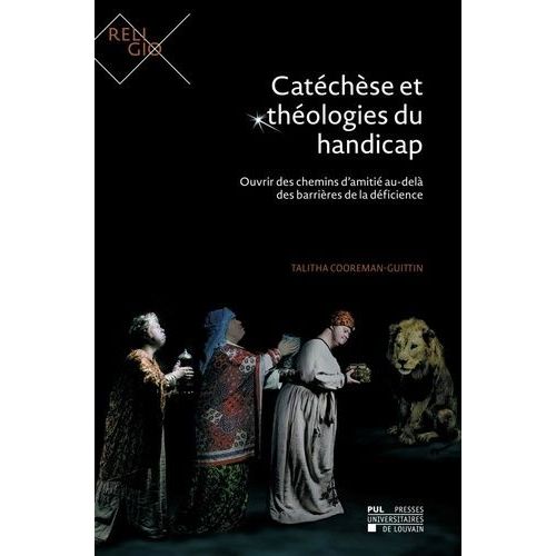 Catéchèse Et Théologies Du Handicap - Ouvrir Des Chemins D'amitié Au-Delà Des Barrières De La Déficience