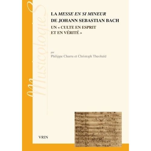 La Messe En Si Mineur De Johann Sebastien Bach - Un "Culte En Esprit Et En Vérité