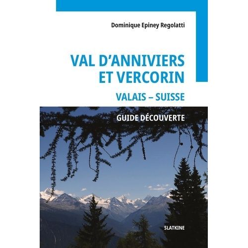 Val D'anniviers Et Vercorin, Valais - Suisse - Guide Découverte