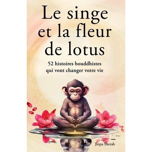 Le Singe Et La Fleur De Lotus - 52 Histoires Bouddhistes Qui Vont Changer Votre Vie