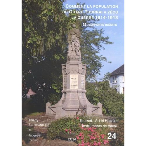 Comment La Population Du Grand Tournai A Vécu La Guerre De 1914-1918 - 68 Rapports Inédits