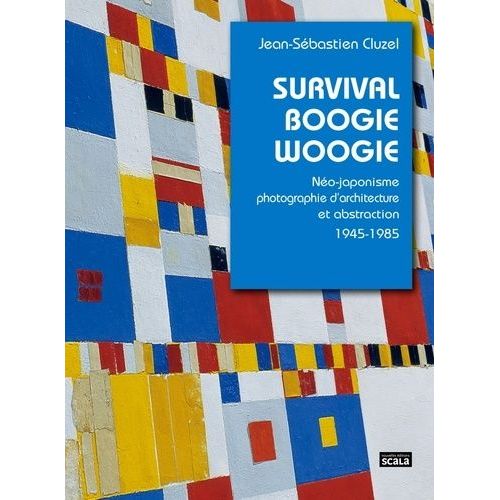 Survival Boogie Woogie - Néo-Japonisme Et Photographie D'architecture Et Abstraction 1945-1985