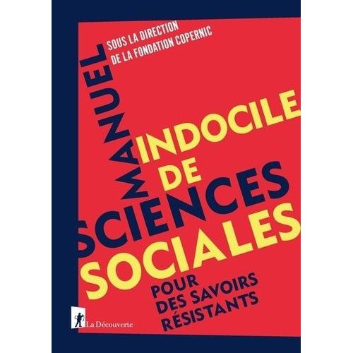 Manuel Indocile De Sciences Sociales - Pour Des Savoirs Résistants