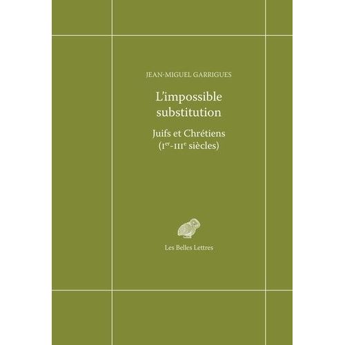 L'impossible Substitution - Juifs Et Chrétiens (Ier-Iiie Siècles)