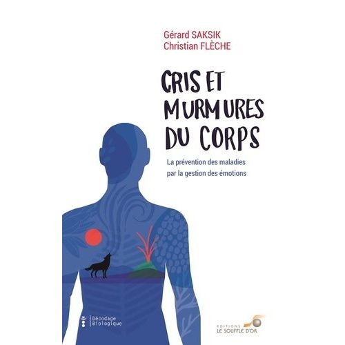 Cris Et Murmures Du Corps - La Prévention Des Maladies Par La Gestion Des Émotions
