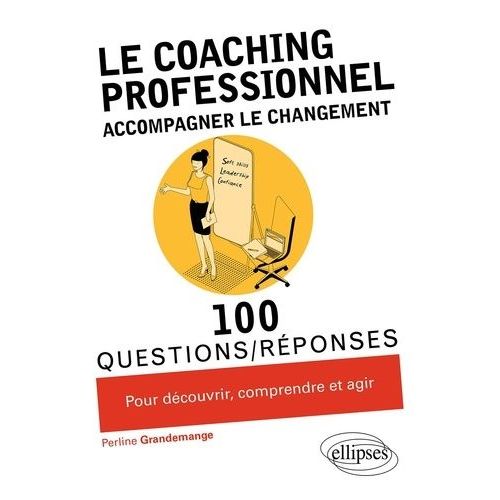 Le Coaching Professionnel - Accompagner Le Changement