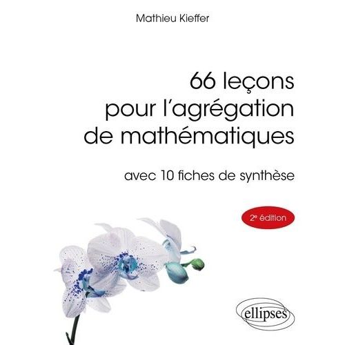 66 Leçons Pour L'agrégation De Mathématiques Avec 10 Fiches De Synthèse