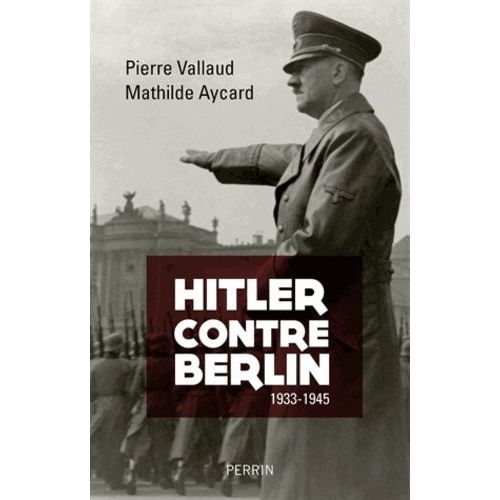 Hitler Contre Berlin - 1933-1945