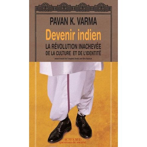Devenir Indien - La Révolution Inachevée De La Culture Et De L'identité