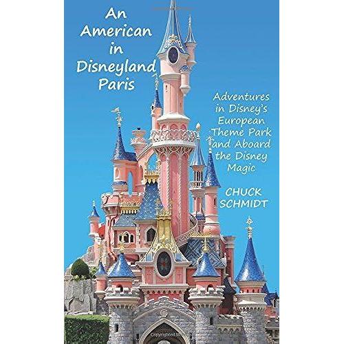 An American In Disneyland Paris: Adventures In Disneys European Theme Park And Aboard The Disney Magic