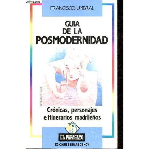 Guia De La Posmodernidad - Cronicas, Personajes E Itinerarios Madrilenos - Coleccion El Papagayo N°2.