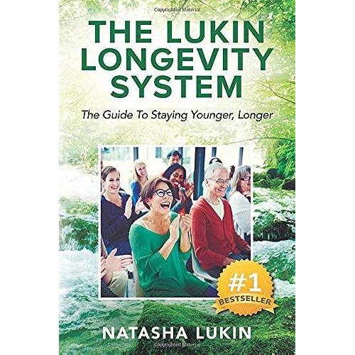 The Lukin Longevity System: The Guide To Staying Younger, Longer: Secrets Uncovered: How To Look Younger, Feel Sharper & Enjoy Life Wheather Youre 18 Or 80