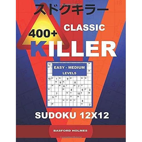 Lassic 400 + Killer Easy - Medium Levels Sudoku 12 X 12: Holmes Presents A Logical Puzzle Book With Proven Sudoku. Easy-Medium Level Sudoku Book. ... Can Be Printed) (Killer Classic Sudoku 12x12)