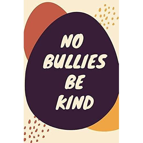 No Bullies Be Kind - Bullying Awareness Awareness For Parents And Coworkers: Signed Notebook/Journal Book To Write In, (6 X 9), 120 Pages, (Bullying Conflict Hostile Intent )