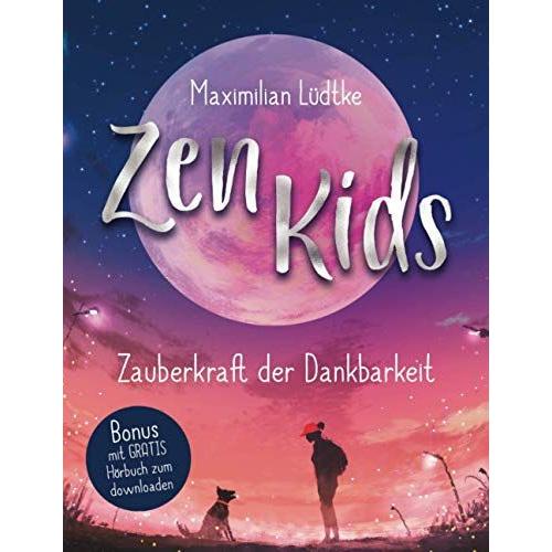 Zen Kids: Zauberkraft Der Dankbarkeit