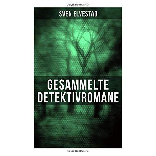 Gesammelte Detektivromane: Montrose, Der R§Tselhafte Feind, Die Faust, Die Zwei Und Die Dame, Der Schwarze Stern, Der Mann Im Monde, Der Kleine Blaue, Die Geheimnisvollen Zimmer Und Mehr