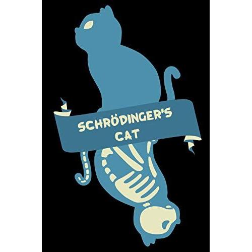 Schrdingers Cat: Notebook, Journal, Planner Or Diary | Size 6 X 9 | 110 Lined Pages | Erwin Schrodinger Dead And Alive Fan Stuff | Great Gift Idea ... Science Student Or Scientist In Your Life!