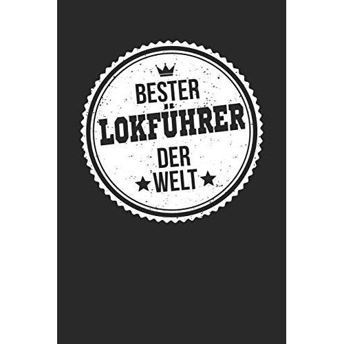 Bester Lokführer Der Welt: A5 Punktiertes Notebook Notizbuch Taschenbuch Journal Tagebuch - Ein Lustiges Geschenk Für Die Besten Männer Der Welt