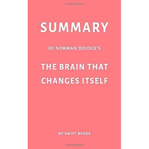 Summary Of Norman Doidges The Brain That Changes Itself By Swift Reads
