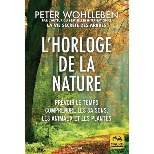 L'horloge De La Nature - Prévoir Le Temps, Comprendre Les Saisons, Les Animaux Et Les Plantes