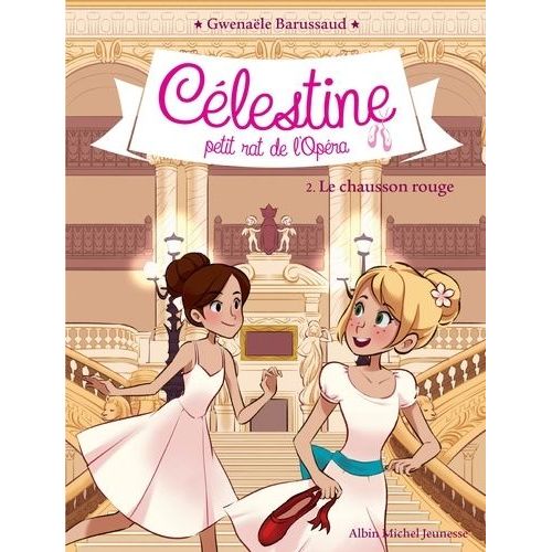 Célestine, Petit Rat De L'opéra - Tome 2 - Le Chausson Rouge