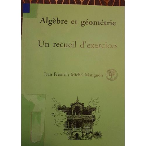 Algèbre Et Géométrie- Un Recueil D'exercices, Jean Frédéric, Michel Matignon