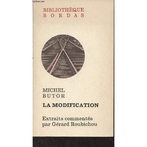 La Modification (Extraits Commentés Par Gérard Roubichou) - Bibliothèque Bordas