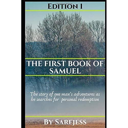 The First Book Of Samuel: The Story Of One Manâs Adventures As He Searches For Personal Redemption
