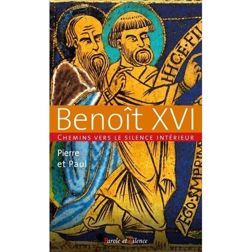Pierre Et Paul - Chemins Vers Le Silence Intérieur Avec Benoît Xvi