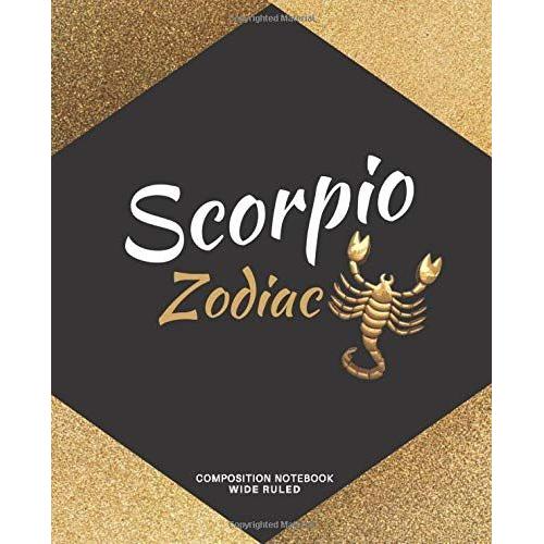 Scorpio: Composition Notebook, Wide Ruled, Scorpio Zodiac: Primary Composition 7.5 X 9.25, 120 Pages, Wide Ruled Lined Papers, Notebook Journal ... And Horoscopes, Perfect Gift For Scorpio.