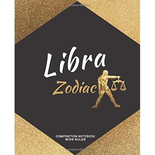 Libra: Composition Notebook, Wide Ruled, Libra Zodiac: Primary Composition 7.5 X 9.25, 120 Pages, Wide Ruled Lined Papers, Notebook Journal Diary, ... And Horoscopes, Perfect Gift For Libra.